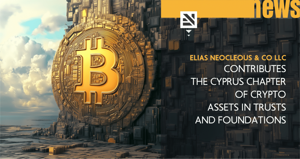 Elias Neocleous & Co LLC contributes the Cyprus chapter of Crypto Assets in Trusts and Foundations