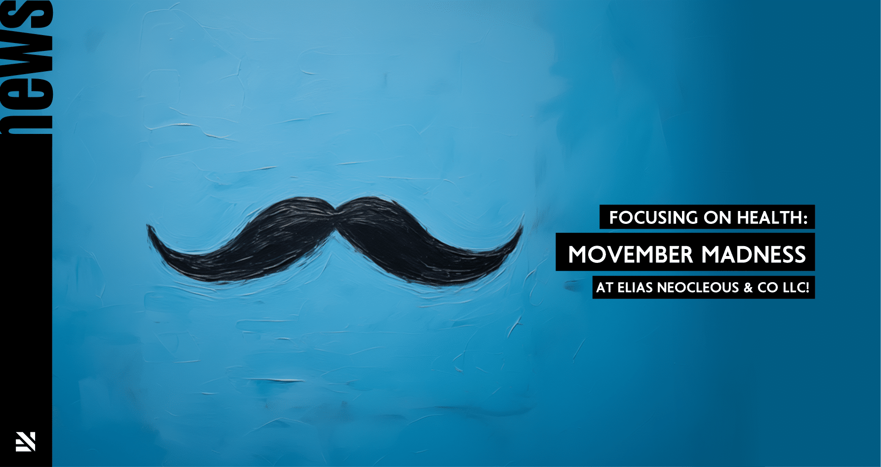 Focusing on Health: Movember Madness at Elias Neocleous & Co LLC