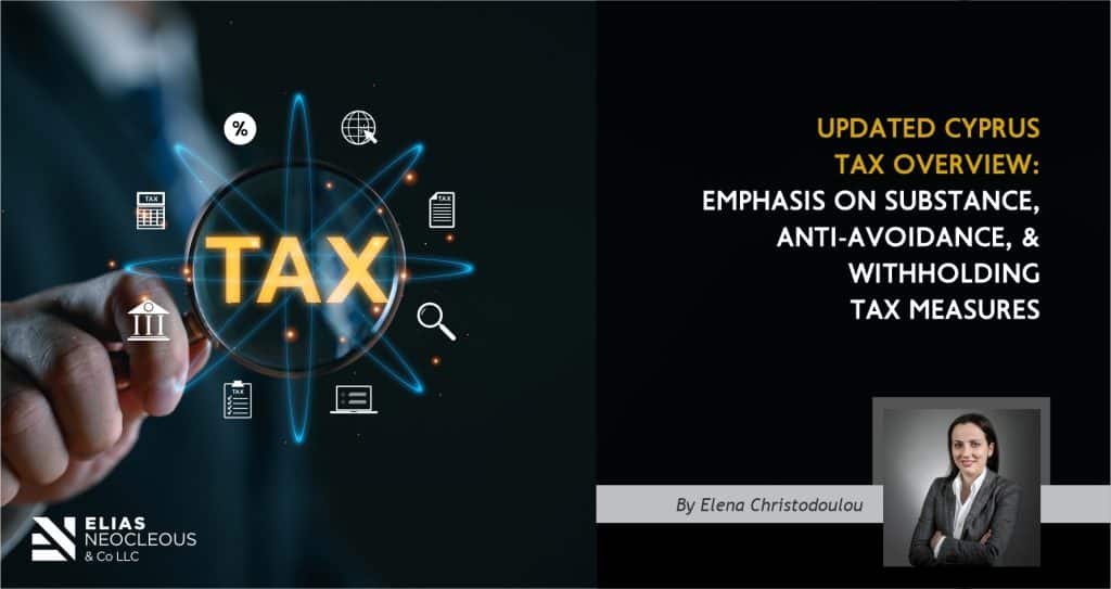 Updated Cyprus Tax Overview: Emphasis on Substance, Anti-Avoidance, and Withholding Tax Measures