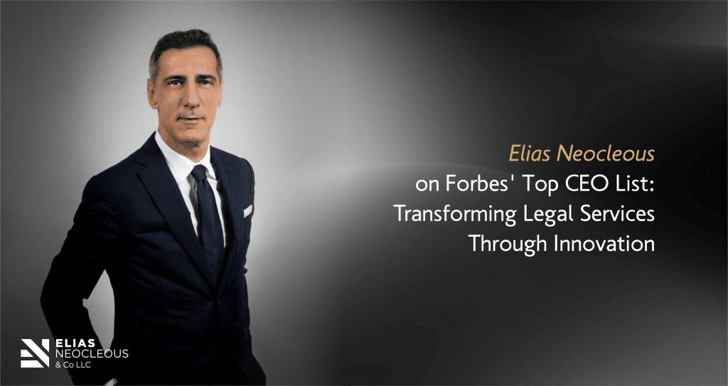 Elias Neocleous on Forbes’ Top CEO List: Transforming Legal Services Through Innovation