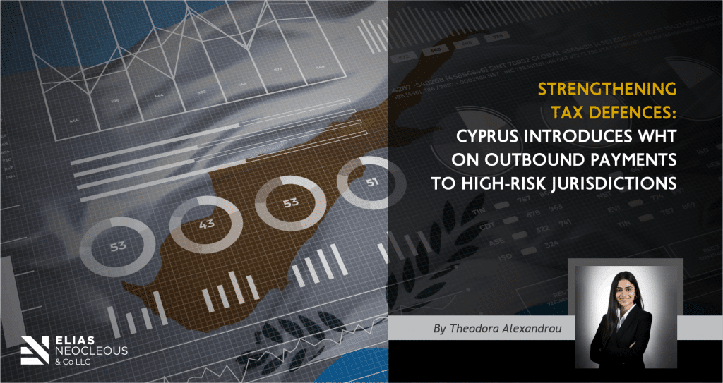 Strengthening Tax Defences: Cyprus Introduces WHT on Outbound Payments to High-Risk Jurisdictions