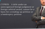CYPRUS: A debt under an unrecognized foreign judgment or foreign arbitral award, cannot be a basis for a winding up petition or a bankruptcy petition
