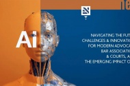 Navigating the Future – Challenges and Innovations for Modern Advocacy, Bar Associations & Courts, Amid the Emerging Impact of AI