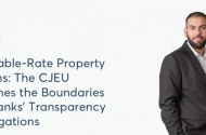 Variable-Rate Property Loans: The CJEU Defines the Boundaries of Banks' Transparency Obligations